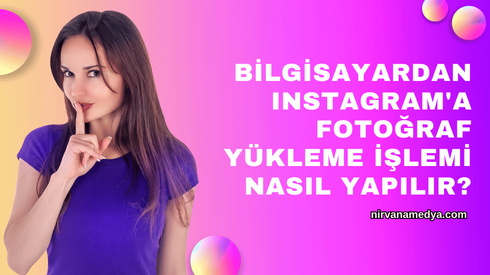 Bilgisayardan Instagram'a Fotoğraf Yükleme İşlemi Nasıl Yapılır?