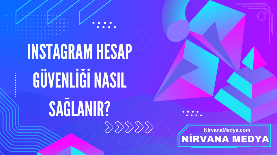 Instagram Hesap Güvenliği Nasıl Sağlanır?