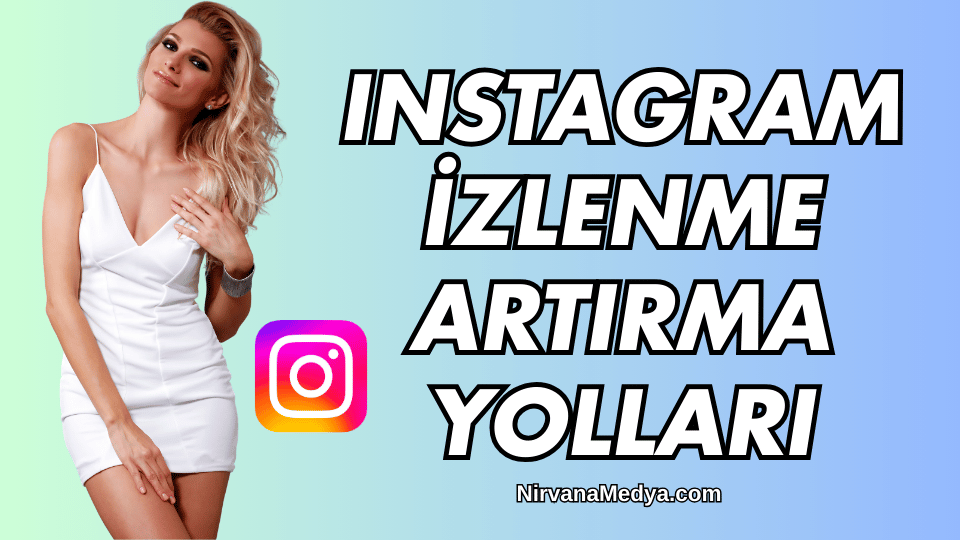 Instagram İzlenme Artırma Yolları Nelerdir?